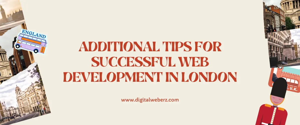 Additional Tips for Successful Web Development in London